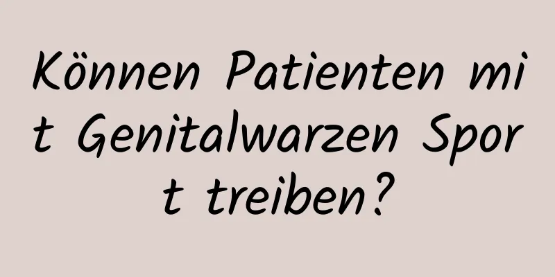 Können Patienten mit Genitalwarzen Sport treiben?