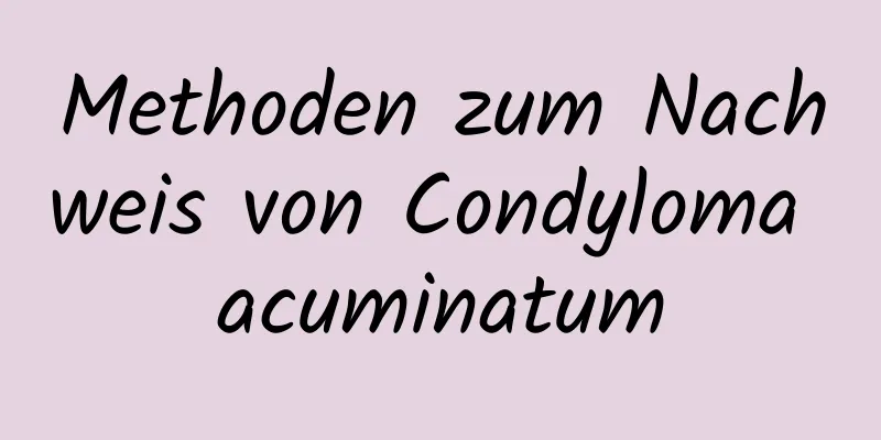 Methoden zum Nachweis von Condyloma acuminatum