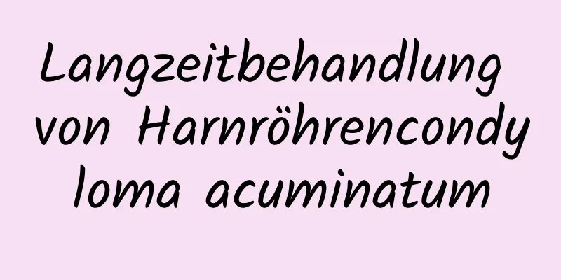 Langzeitbehandlung von Harnröhrencondyloma acuminatum