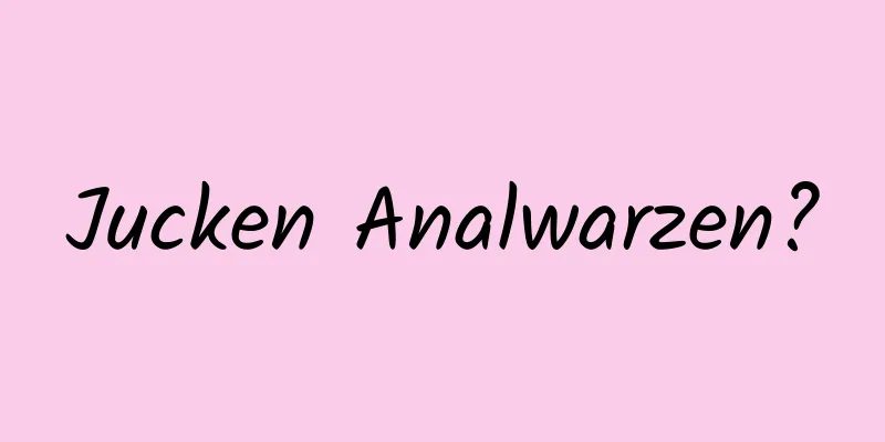Jucken Analwarzen?