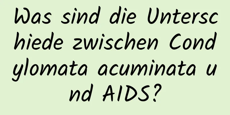 Was sind die Unterschiede zwischen Condylomata acuminata und AIDS?
