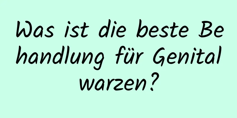Was ist die beste Behandlung für Genitalwarzen?