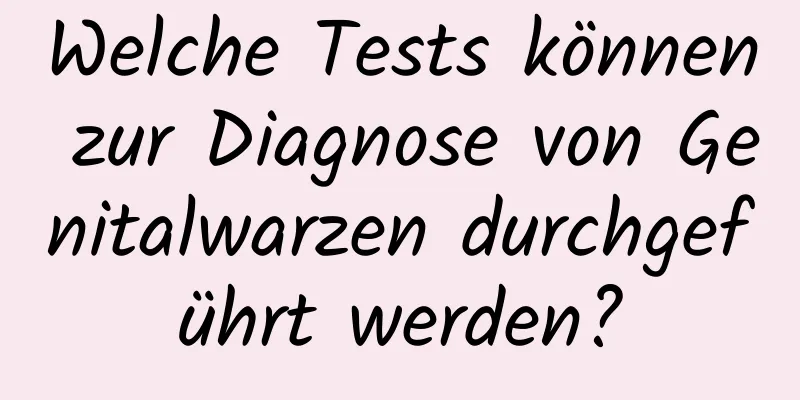 Welche Tests können zur Diagnose von Genitalwarzen durchgeführt werden?