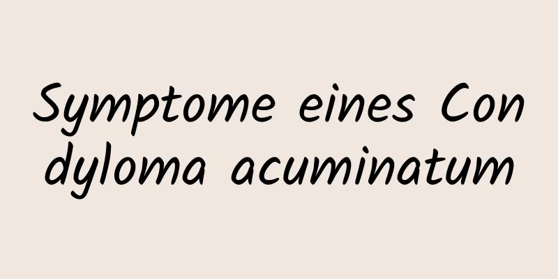 Symptome eines Condyloma acuminatum