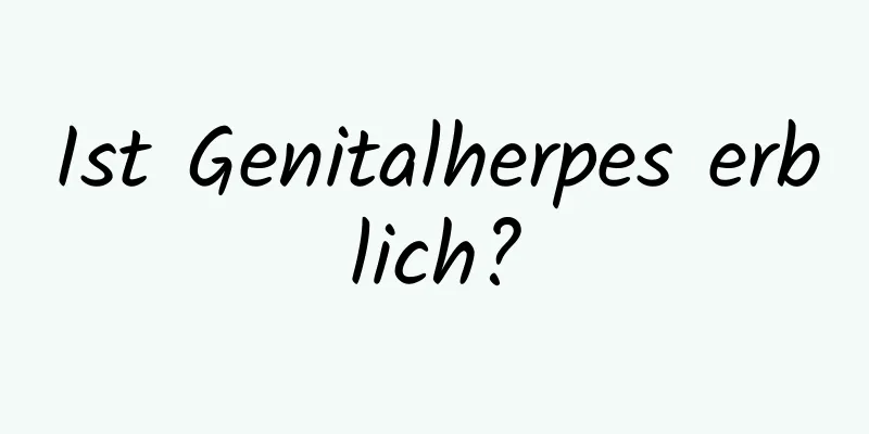 Ist Genitalherpes erblich?