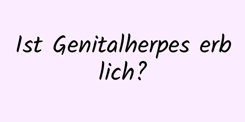 Ist Genitalherpes erblich?