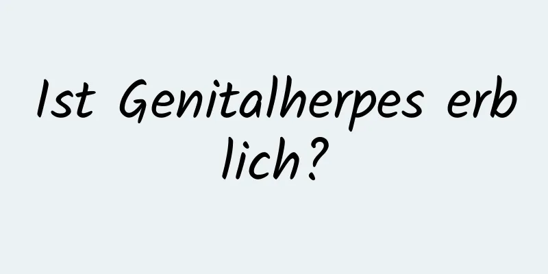 Ist Genitalherpes erblich?