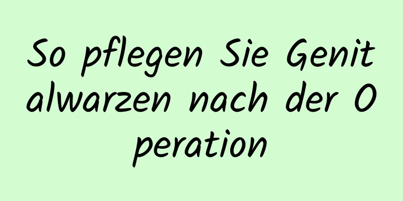 So pflegen Sie Genitalwarzen nach der Operation