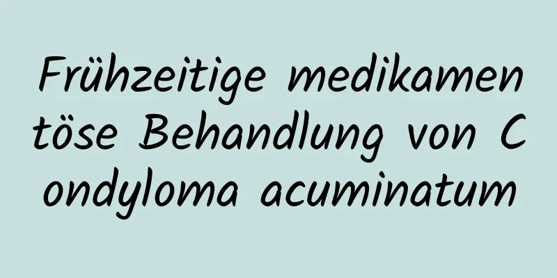 Frühzeitige medikamentöse Behandlung von Condyloma acuminatum