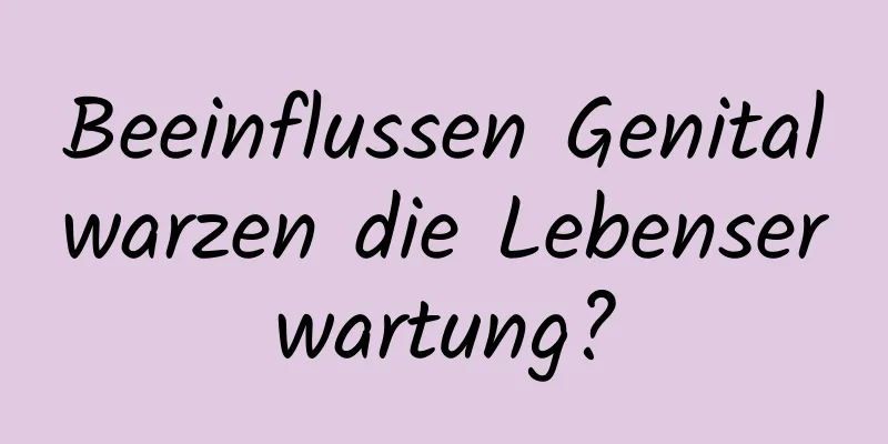 Beeinflussen Genitalwarzen die Lebenserwartung?