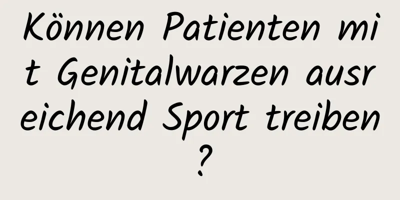 Können Patienten mit Genitalwarzen ausreichend Sport treiben?