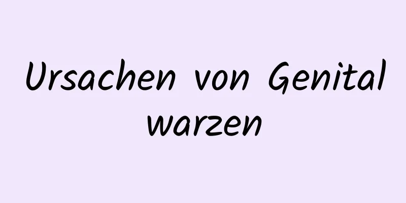 Ursachen von Genitalwarzen