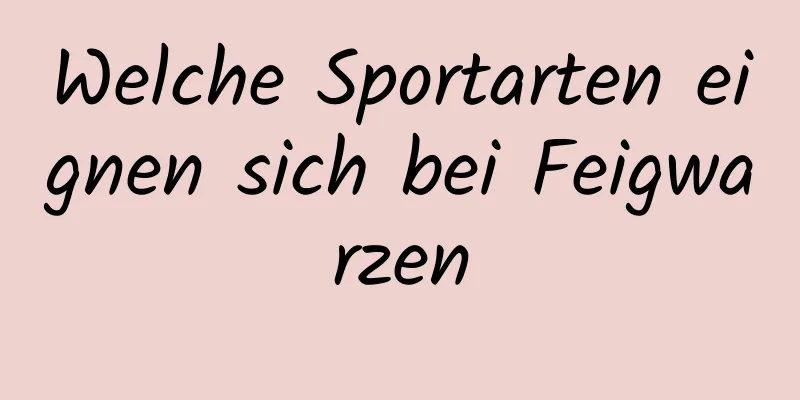 Welche Sportarten eignen sich bei Feigwarzen