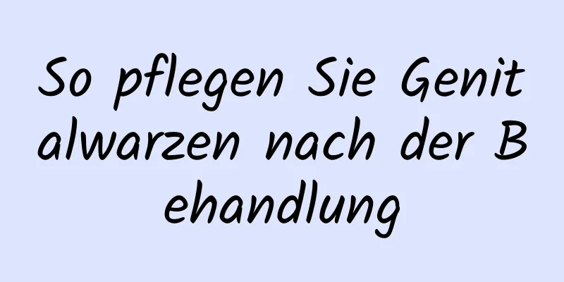 So pflegen Sie Genitalwarzen nach der Behandlung