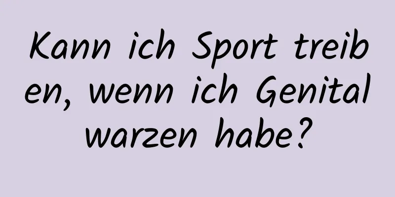 Kann ich Sport treiben, wenn ich Genitalwarzen habe?