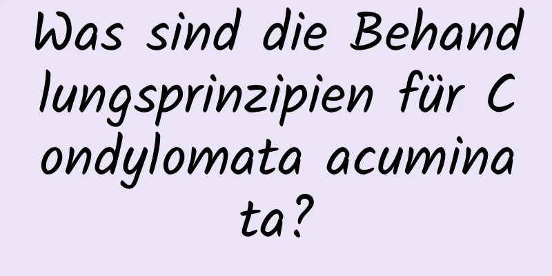 Was sind die Behandlungsprinzipien für Condylomata acuminata?