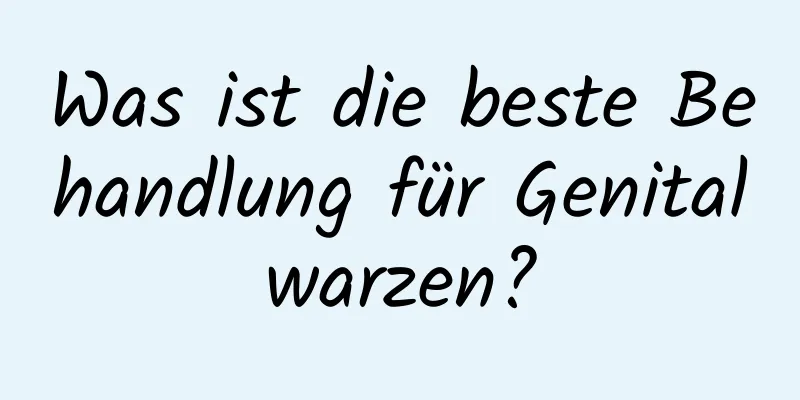 Was ist die beste Behandlung für Genitalwarzen?