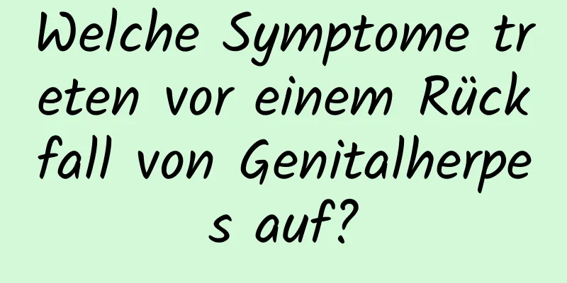 Welche Symptome treten vor einem Rückfall von Genitalherpes auf?