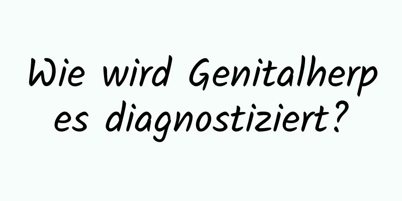 Wie wird Genitalherpes diagnostiziert?