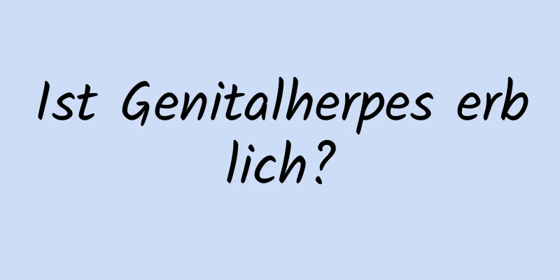 Ist Genitalherpes erblich?