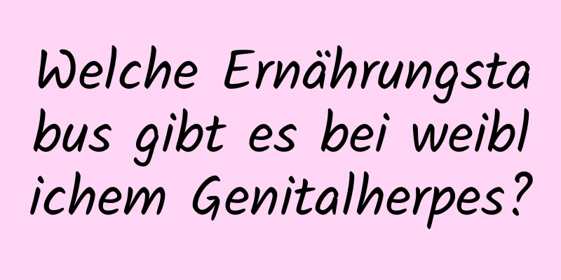 Welche Ernährungstabus gibt es bei weiblichem Genitalherpes?