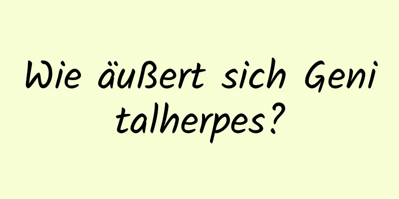Wie äußert sich Genitalherpes?