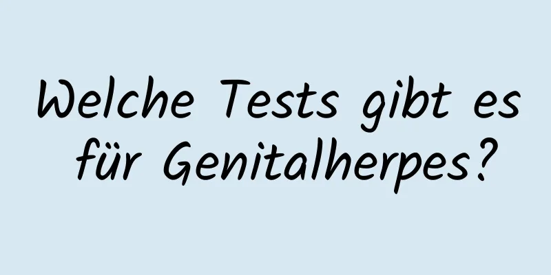 Welche Tests gibt es für Genitalherpes?