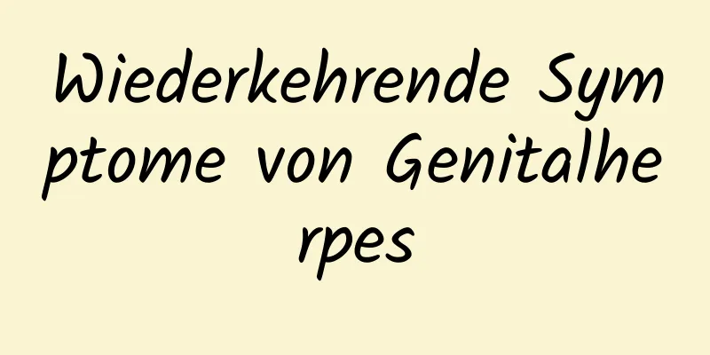 Wiederkehrende Symptome von Genitalherpes