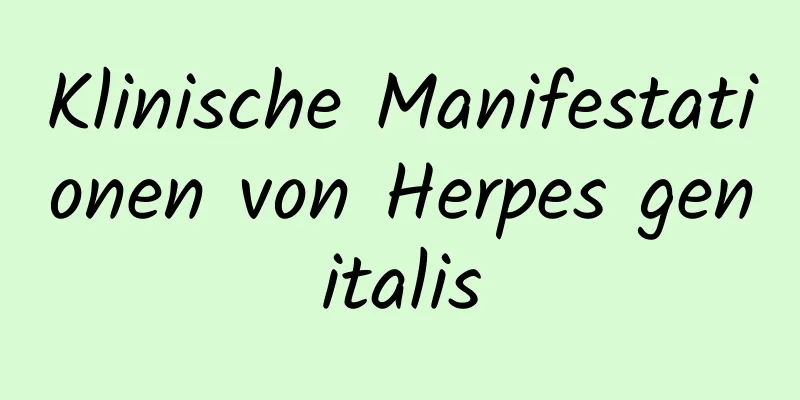 Klinische Manifestationen von Herpes genitalis