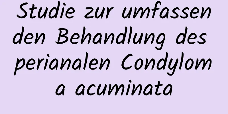 Studie zur umfassenden Behandlung des perianalen Condyloma acuminata