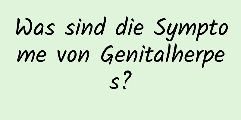 Was sind die Symptome von Genitalherpes?