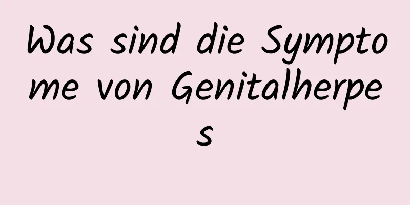 Was sind die Symptome von Genitalherpes