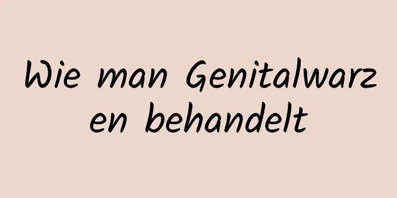 Wie man Genitalwarzen behandelt