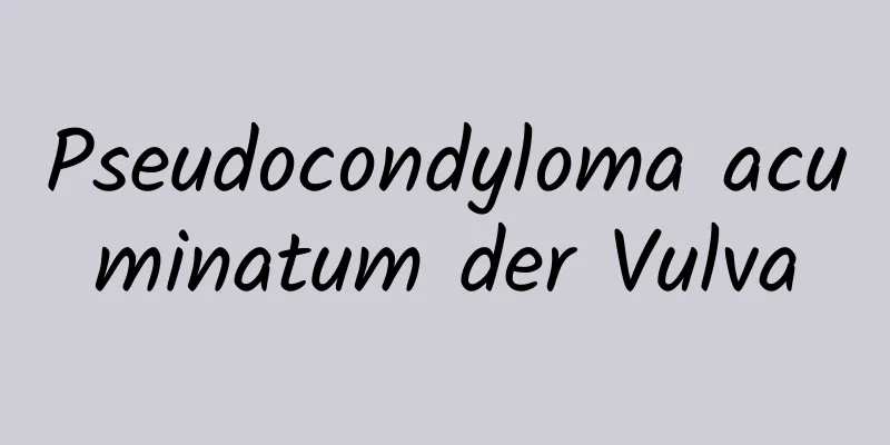 Pseudocondyloma acuminatum der Vulva