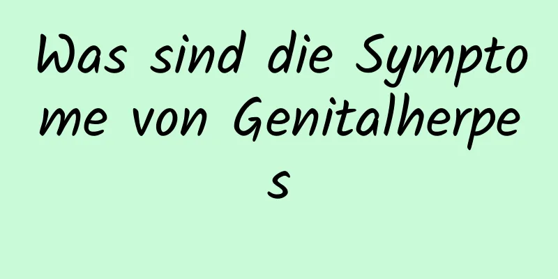 Was sind die Symptome von Genitalherpes