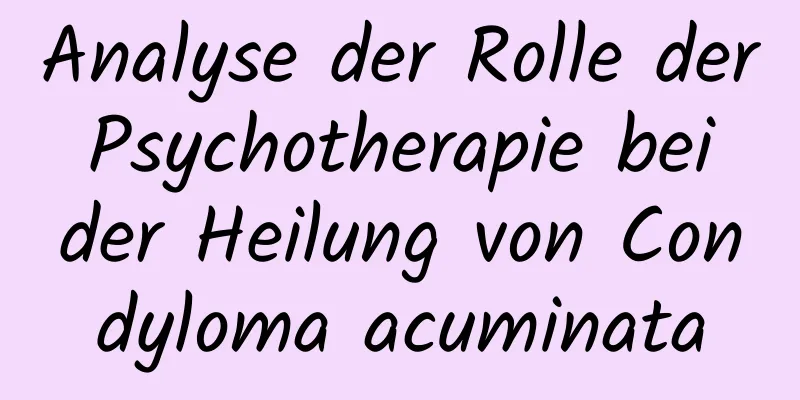 Analyse der Rolle der Psychotherapie bei der Heilung von Condyloma acuminata