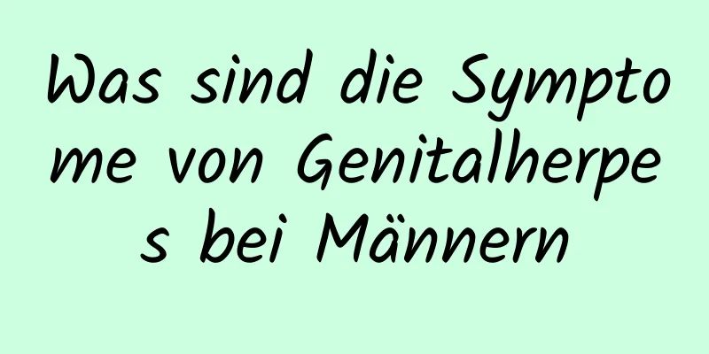 Was sind die Symptome von Genitalherpes bei Männern