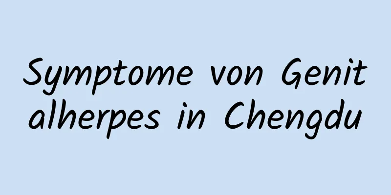 Symptome von Genitalherpes in Chengdu