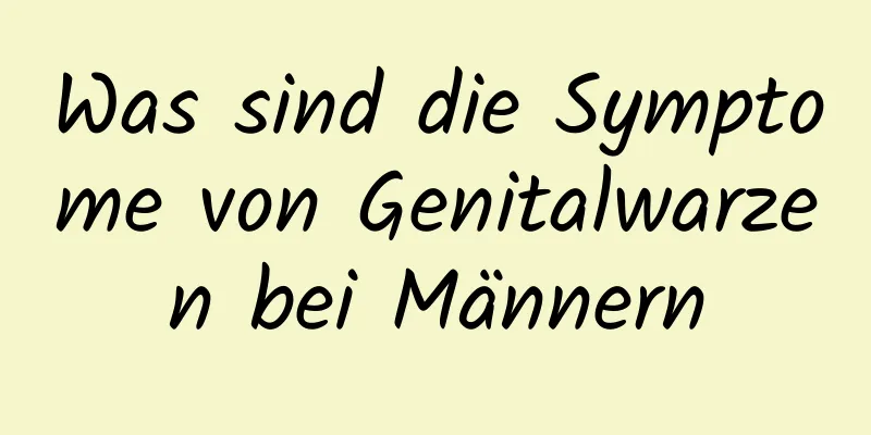 Was sind die Symptome von Genitalwarzen bei Männern
