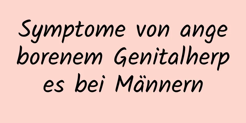 Symptome von angeborenem Genitalherpes bei Männern