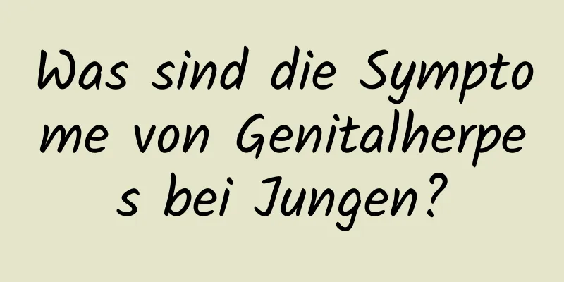 Was sind die Symptome von Genitalherpes bei Jungen?