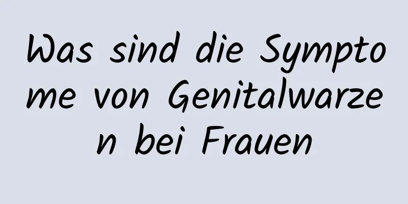 Was sind die Symptome von Genitalwarzen bei Frauen