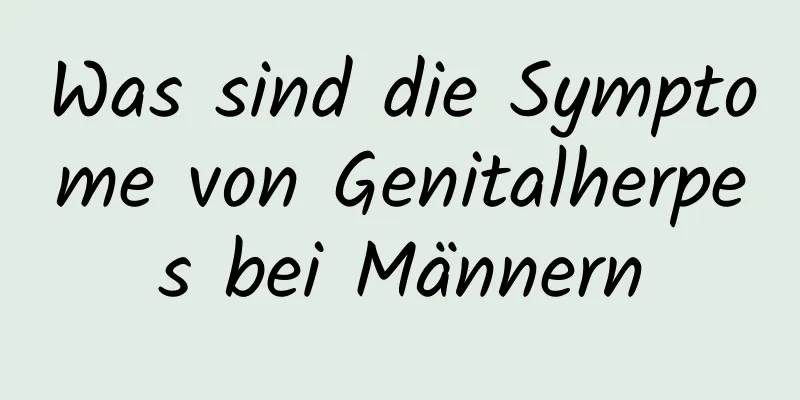 Was sind die Symptome von Genitalherpes bei Männern