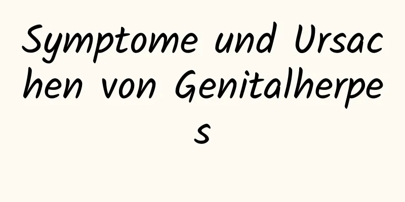 Symptome und Ursachen von Genitalherpes