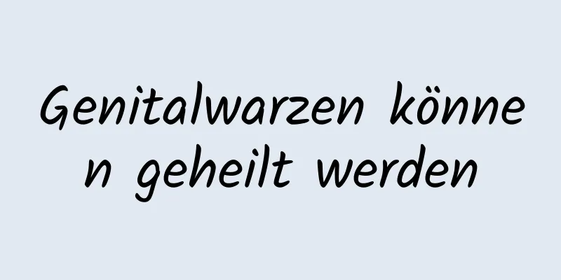 Genitalwarzen können geheilt werden