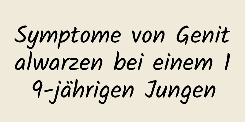 Symptome von Genitalwarzen bei einem 19-jährigen Jungen