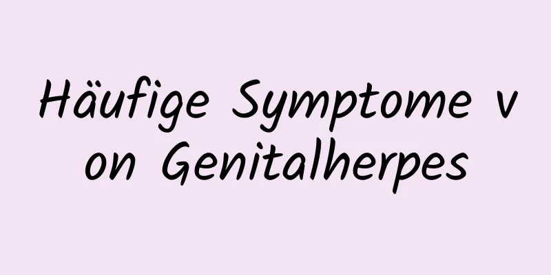 Häufige Symptome von Genitalherpes