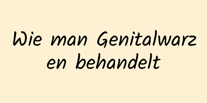 Wie man Genitalwarzen behandelt