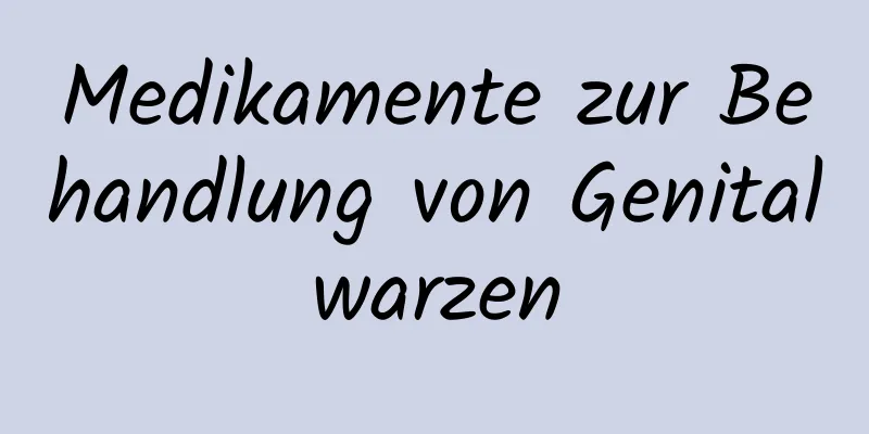 Medikamente zur Behandlung von Genitalwarzen