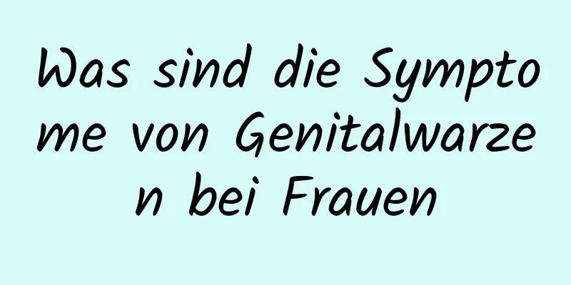Was sind die Symptome von Genitalwarzen bei Frauen